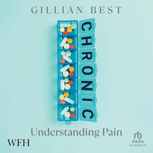 Chronic: Understanding Pain By Gillian Best